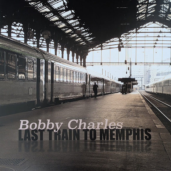 BOBBY CHARLES — LAST TRAIN TO MEMPHIS
