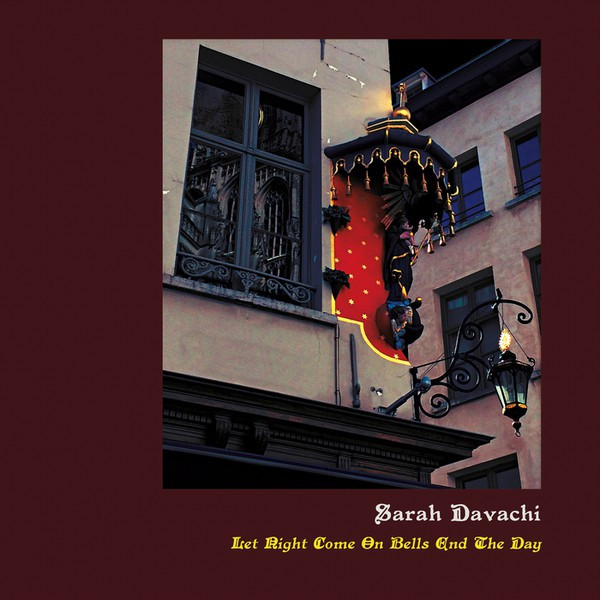 SARAH DAVACHI — LET NIGHT COME ON BELLS END THE DAY