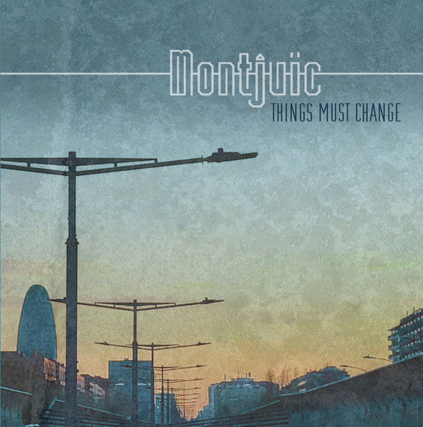 MONTJUIC — THINGS MUST CHANGE