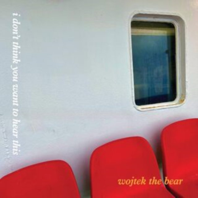 WOJTEK THE BEAR — I Don't Think You Want To Hear This