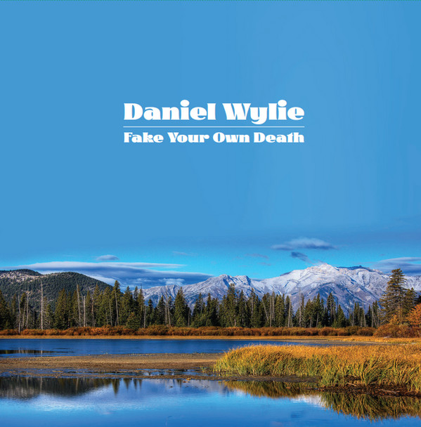 DANIEL WYLIE — FAKE YOUR OWN DEATH