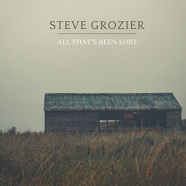 STEVE GROZIER — ALL THATS BEEN LOST