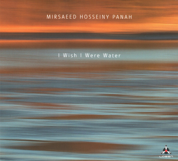 MIRSAEED HOSSEINY PANAH — I WISH I WERE WATER