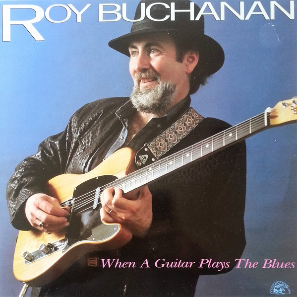 ROY BUCHANAN — When A Guitar Plays The Blues