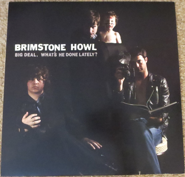 BRIMSTONE HOWL — Big Deal (Whats He Done Lately?)