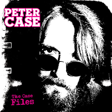 PETER CASE — The Case Files