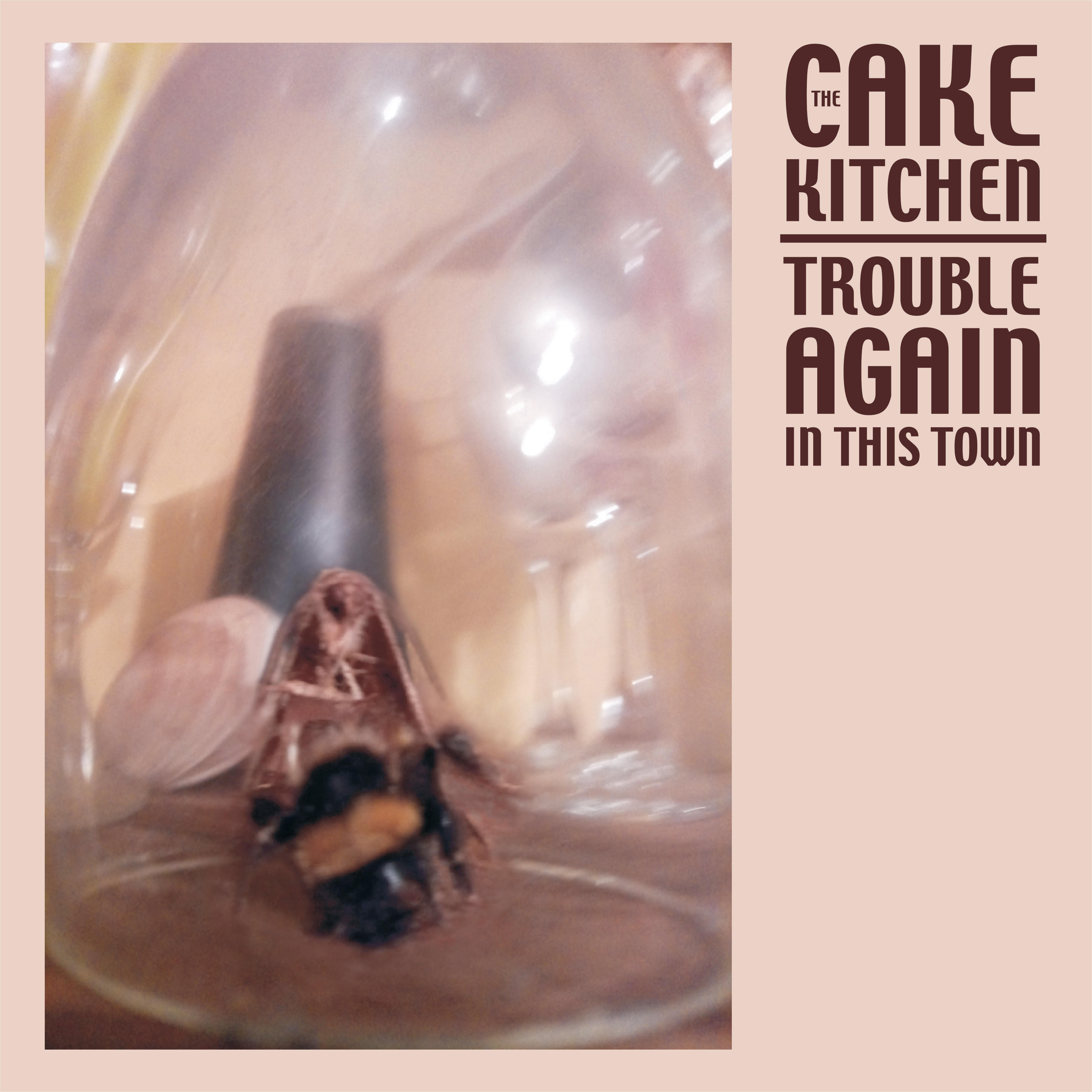 CAKEKITCHEN — Trouble Again In This Town