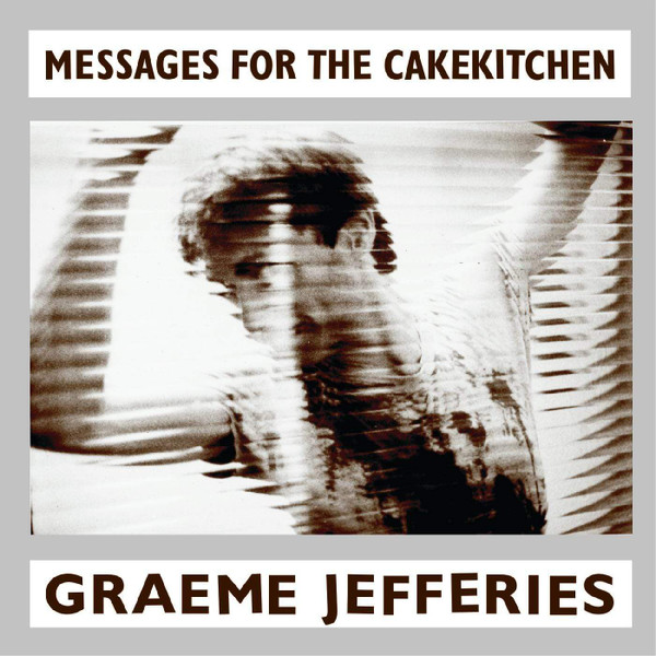 GRAEME JEFFERIES — Messages For The Cakekitchen