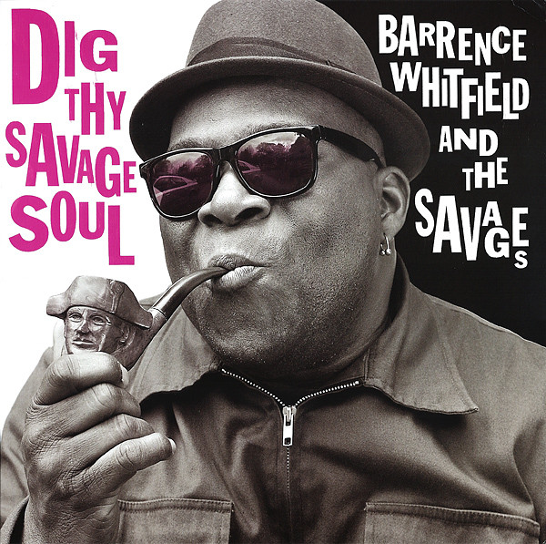 BARRENCE WHITFIELD & SAVAGES — Dig Thy Savage Soul