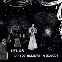 LYLAS — Do You Believe In Blood?