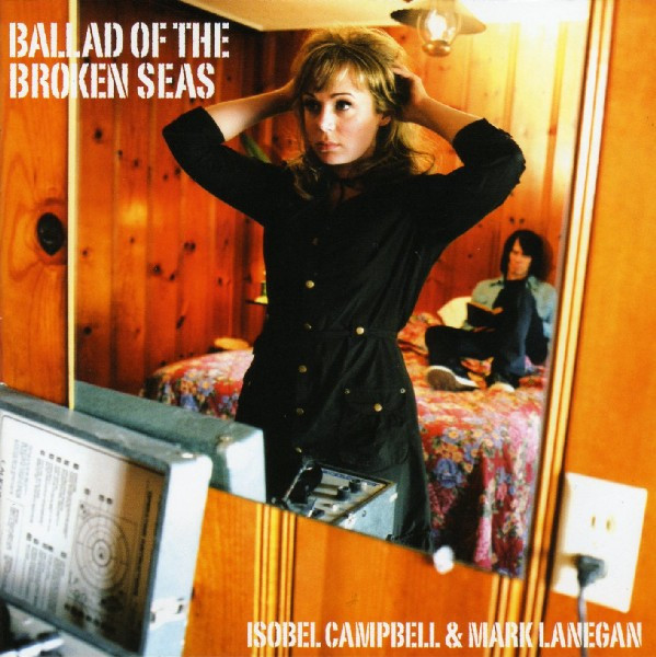 ISOBEL CAMPBELL / MARK LANEGAN — Ballad Of The Broken Seas