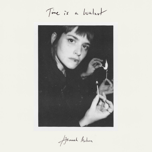 HANNAH MOHAN — Time Is A Walnut