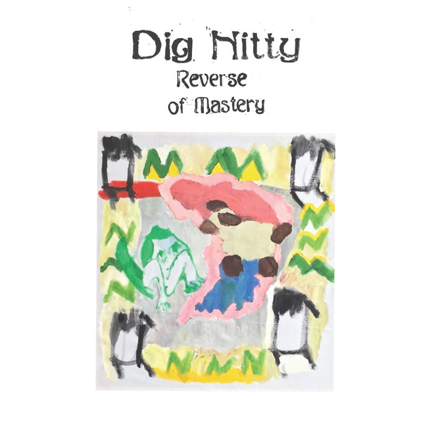 DIG NITTY — Reverse Of Mastery