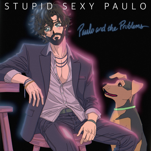 PAULO AND THE PROBLEMS — Stupid Sexy Paulo