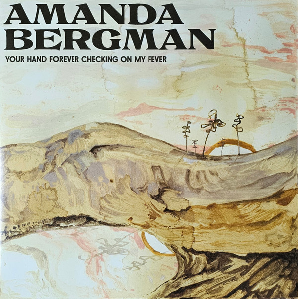 AMANDA BERGMAN — Your Hand Forever Checking On My Fever