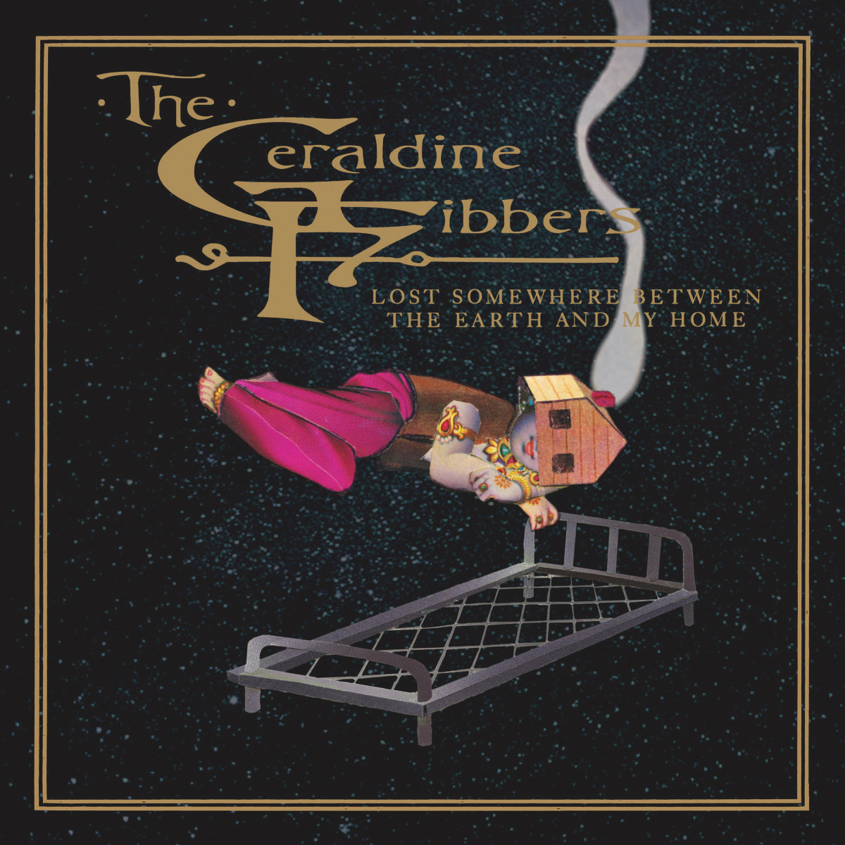 GERALDINE FIBBERS — Lost Somewhere Between The Earth And My Home