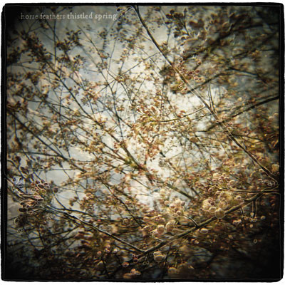 HORSE FEATHERS — Thistled Spring