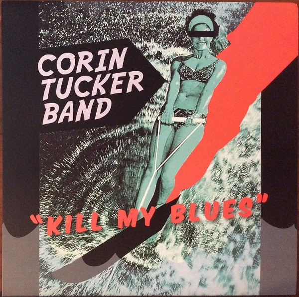 CORIN TUCKER BAND — Kill My Blues