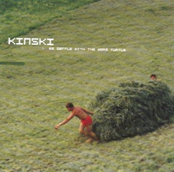KINSKI — Be Gentle With The Warm Turtle