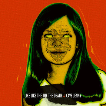 LIKE LIKE THE THE THE DEATH — Cave Jenny
