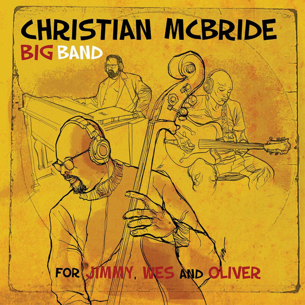 CHRISTIAN MCBRIDE BIG BAND — For Jimmy. Wes And Oliver