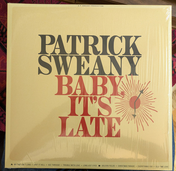 PATRICK SWEANY — Baby. Its Late