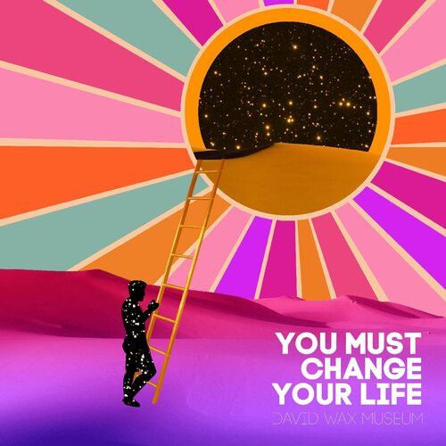 DAVID WAX MUSEUM — You Must Change Your Life
