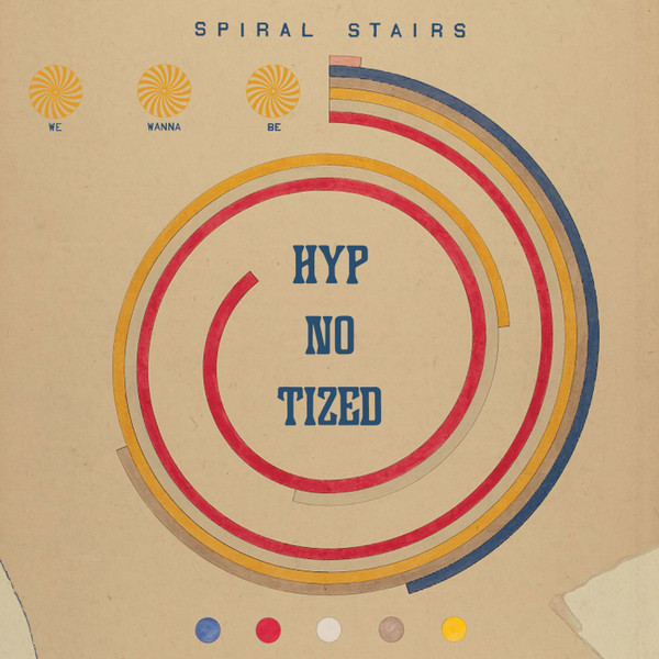SPIRAL STAIRS — We Wanna Be Hyp-No-Tized