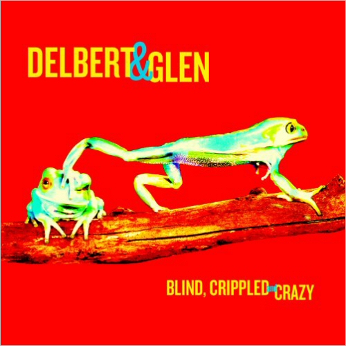 DELBERT & GLEN — Blind Crippled & Crazy