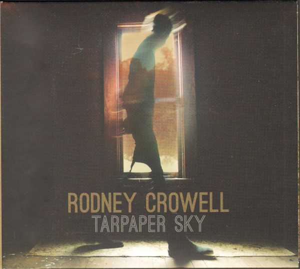 RODNEY CROWELL — Tarpaper Sky