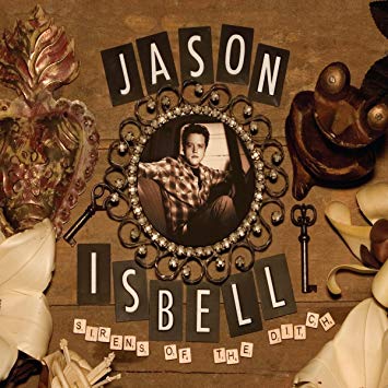 JASON ISBELL — Sirens Of The Ditch (Deluxe Edition)