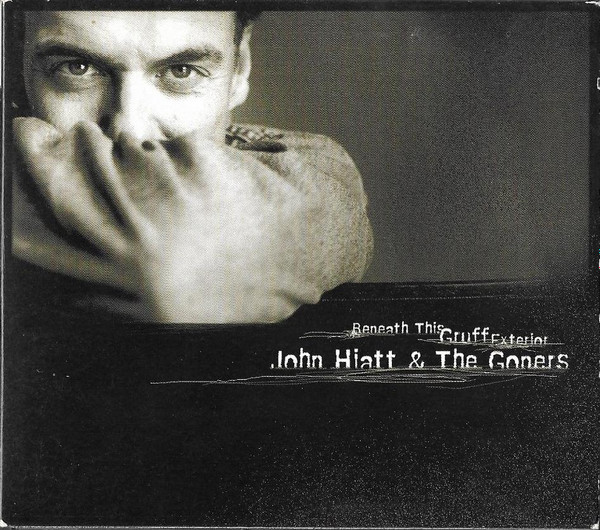 JOHN HIATT AND THE GONERS — Beneath This Gruff Exterior