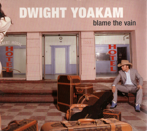 DWIGHT YOAKAM — Blame The Vain