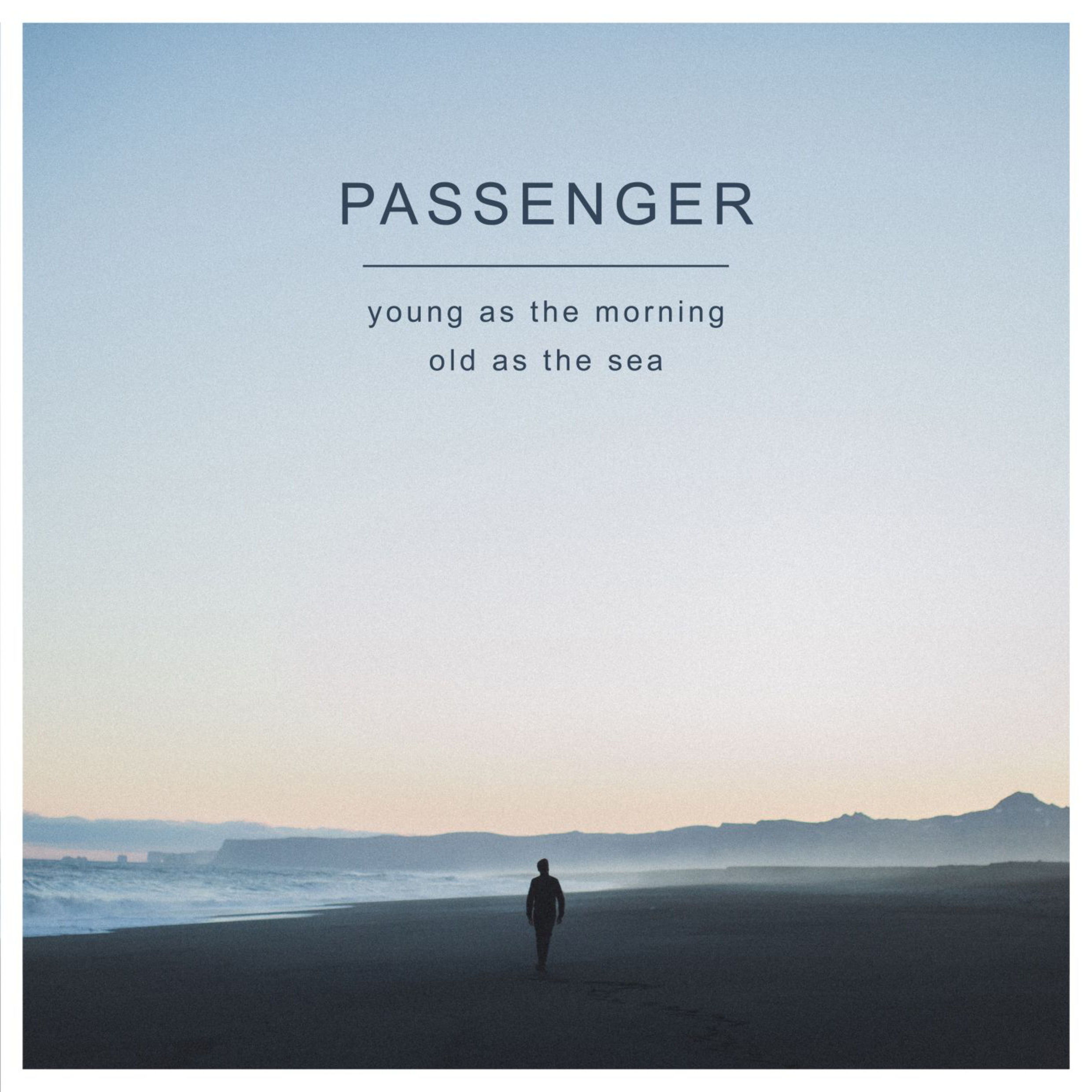 PASSENGER — Young As The Morning Old As The Sea