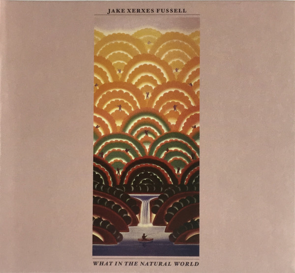 JAKE XERXES FUSSELL — WHAT IN THE NATURAL WORLD