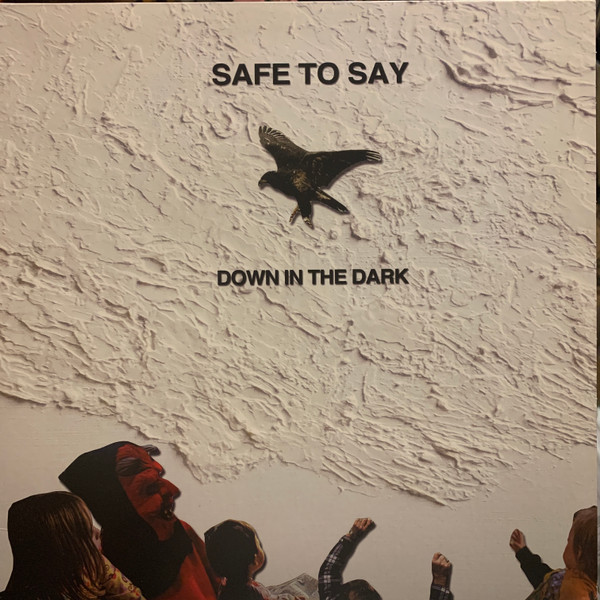 SAFE TO SAY — Down In The Dark