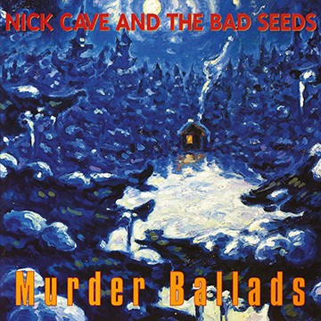 Nick Cave & The Bad Seeds — Murder Ballads