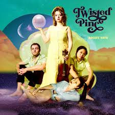 TWISTED PINE — Right Now