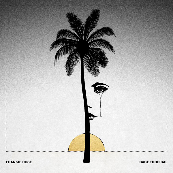 FRANKIE ROSE — Cage Tropical