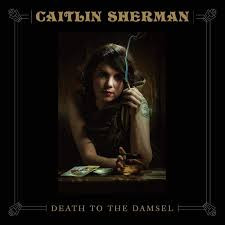 CAITLIN SHERMAN — Death To The Damsel