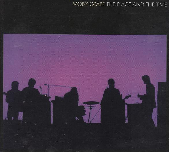 MOBY GRAPE — The Place And The Time