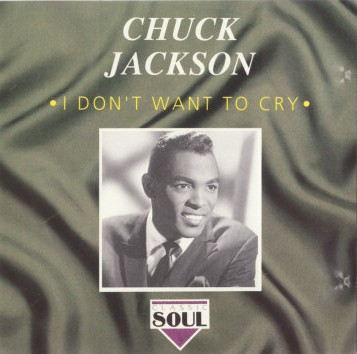 CHUCK JACKSON — I Dont Want To Cry