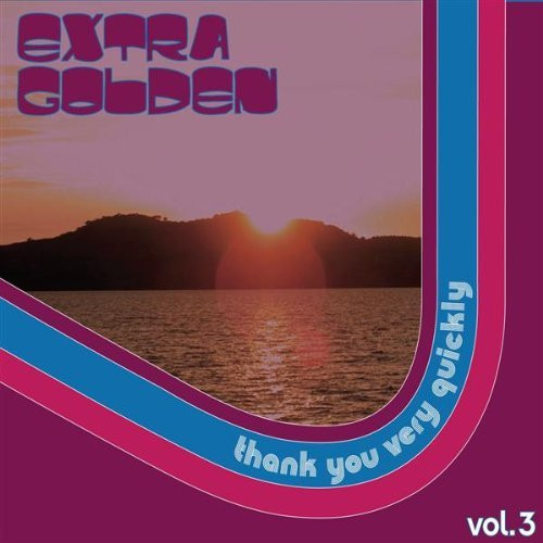 EXTRA GOLDEN — Thank You Very Quickly