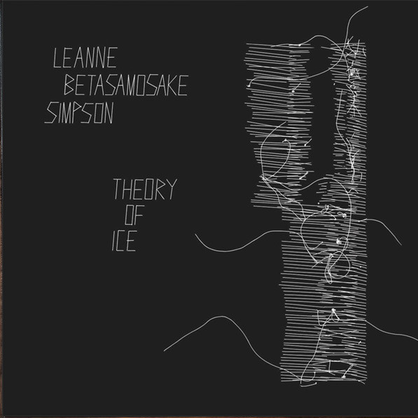 LEANNE BETASAMOSAKE SIMPSON — Theory Of Ice
