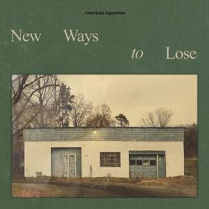 AMERICAN AQUARIUM — NEW WAYS TO LOSE