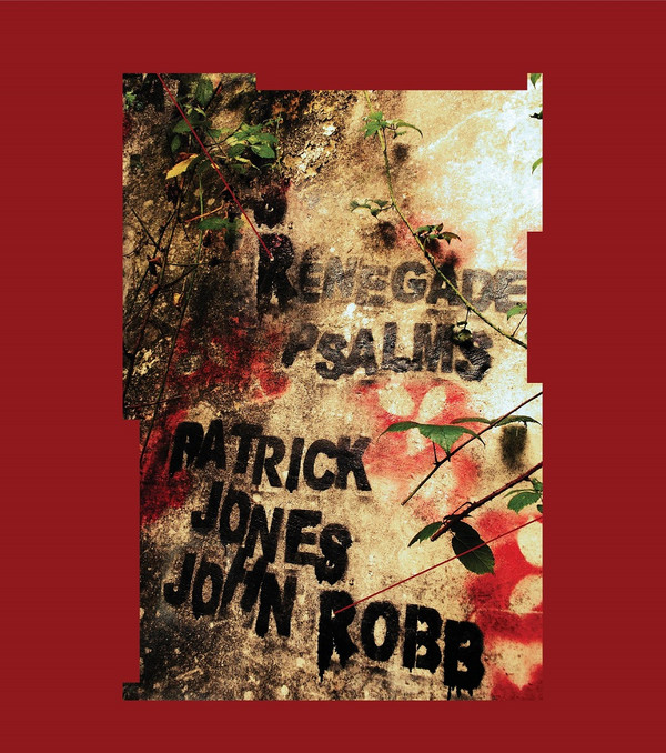 PATRICK JONES AND JOHN ROBB — RENEGADE PSALMS