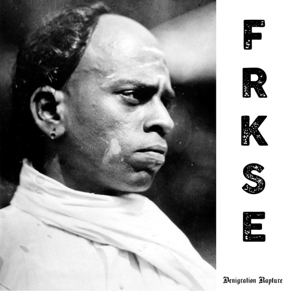 FRKSE — DENIGRATION RAPTURE