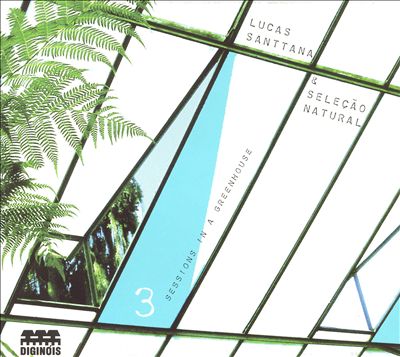 Lucas Santtana — 3 Sessions in a Greenhouse