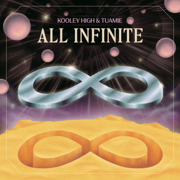 KOOLEY HIGH & TUAMIE — ALL INFINITE