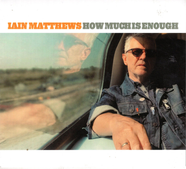 IAIN MATTHEWS — HOW MUCH IS ENOUGH